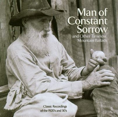  Man of Constant Sorrow, une ballade poignante qui vous transportera dans les vallées bleues de l’Appalachia